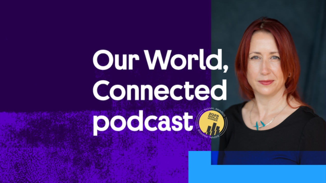Our World, Connected podcast
